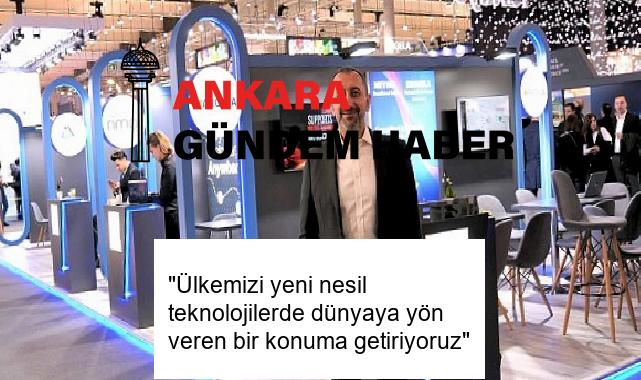 “Ülkemizi yeni nesil teknolojilerde dünyaya yön veren bir konuma getiriyoruz”