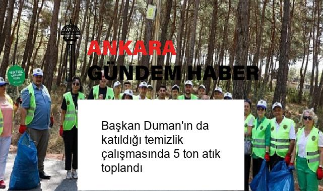 Başkan Duman’ın da katıldığı temizlik çalışmasında 5 ton atık toplandı