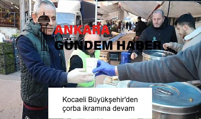 Kocaeli Büyükşehir’den çorba ikramına devam