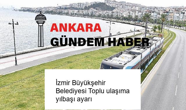 İzmir Büyükşehir Belediyesi Toplu ulaşıma yılbaşı ayarı