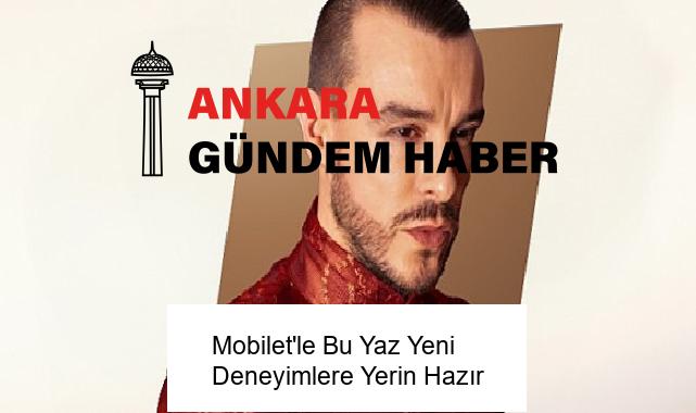 Mobilet’le Bu Yaz Yeni Deneyimlere Yerin Hazır