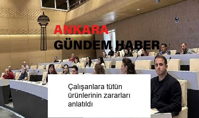 Çalışanlara tütün ürünlerinin zararları anlatıldı
