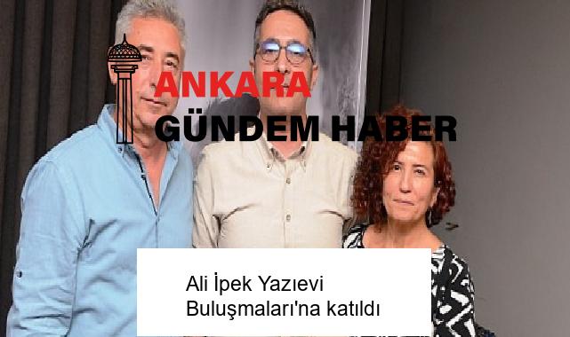 Ali İpek Yazıevi Buluşmaları’na katıldı