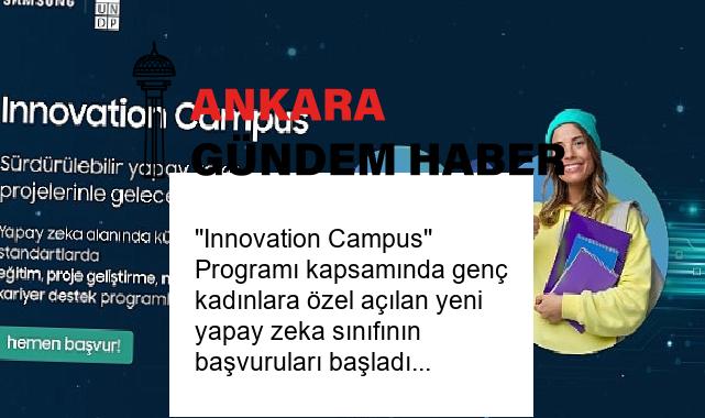 ”Innovation Campus” Programı kapsamında genç kadınlara özel açılan yeni yapay zeka sınıfının başvuruları başladı