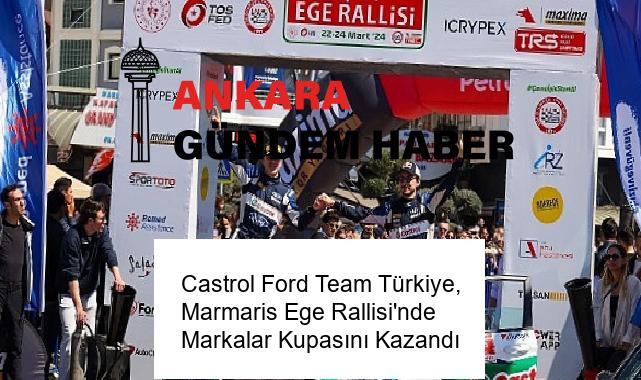 Castrol Ford Team Türkiye, Marmaris Ege Rallisi’nde Markalar Kupasını Kazandı
