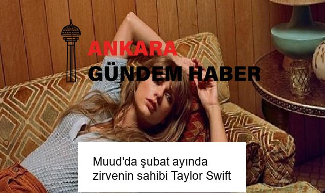 Muud’da şubat ayında zirvenin sahibi Taylor Swift