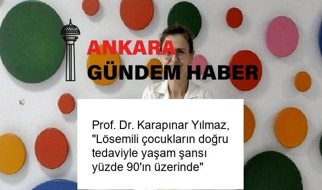 Prof. Dr. Karapınar Yılmaz, “Lösemili çocukların doğru tedaviyle yaşam şansı yüzde 90’ın üzerinde”