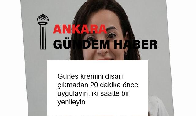 Güneş kremini dışarı çıkmadan 20 dakika önce uygulayın, iki saatte bir yenileyin