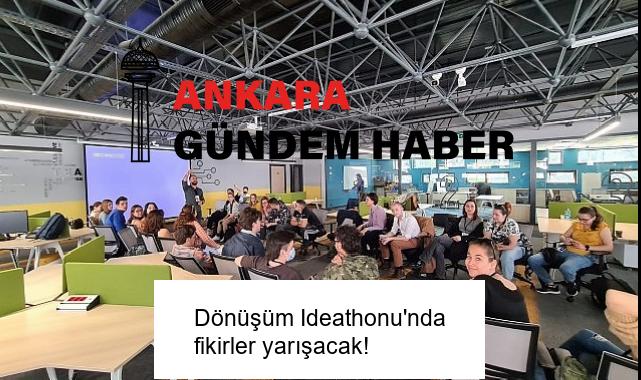 Dönüşüm Ideathonu’nda fikirler yarışacak!
