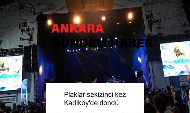 Plaklar sekizinci kez Kadıköy’de döndü