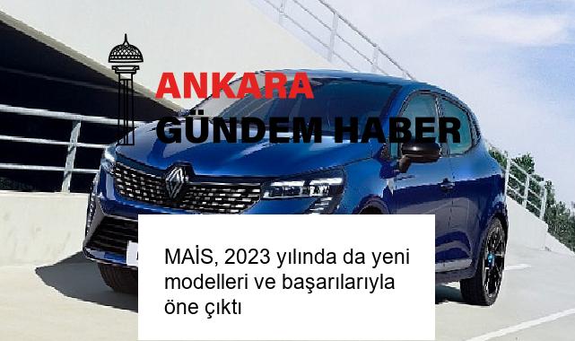 MAİS, 2023 yılında da yeni modelleri ve başarılarıyla öne çıktı