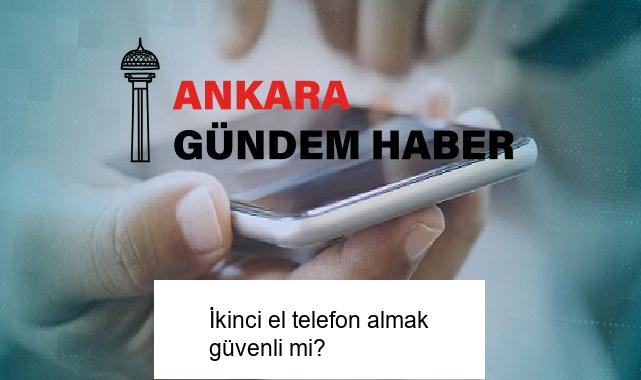 İkinci el telefon almak güvenli mi?
