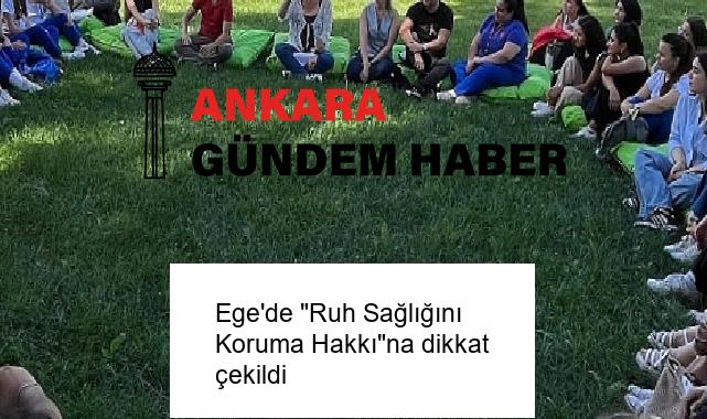 Ege’de “Ruh Sağlığını Koruma Hakkı”na dikkat çekildi