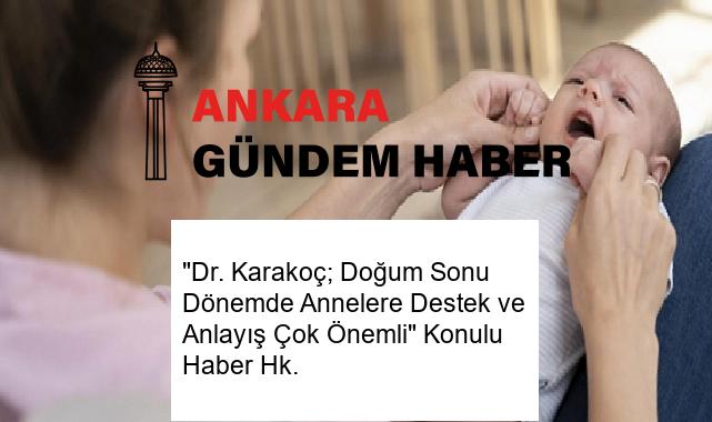 “Dr. Karakoç; Doğum Sonu Dönemde Annelere Destek ve Anlayış Çok Önemli” Konulu Haber Hk.