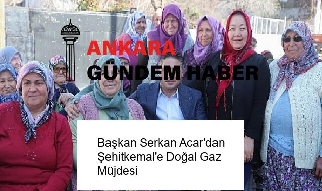 Başkan Serkan Acar’dan Şehitkemal’e Doğal Gaz Müjdesi