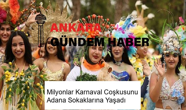 Milyonlar Karnaval Coşkusunu Adana Sokaklarına Yaşadı