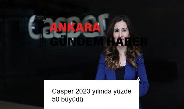 Casper 2023 yılında yüzde 50 büyüdü