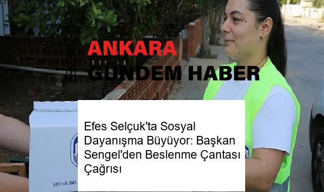 Efes Selçuk’ta Sosyal Dayanışma Büyüyor: Başkan Sengel’den Beslenme Çantası Çağrısı