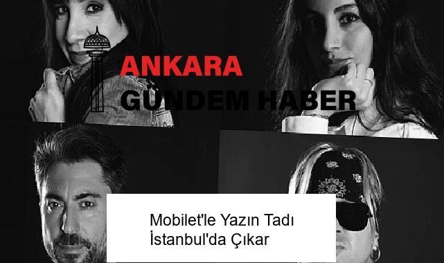 Mobilet’le Yazın Tadı İstanbul’da Çıkar