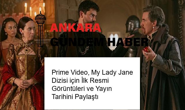 Prime Video, My Lady Jane Dizisi için İlk Resmi Görüntüleri ve Yayın Tarihini Paylaştı
