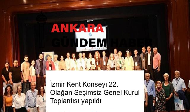 İzmir Kent Konseyi 22. Olağan Seçimsiz Genel Kurul Toplantısı yapıldı