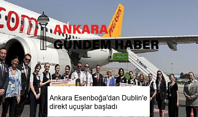 Ankara Esenboğa’dan Dublin’e direkt uçuşlar başladı
