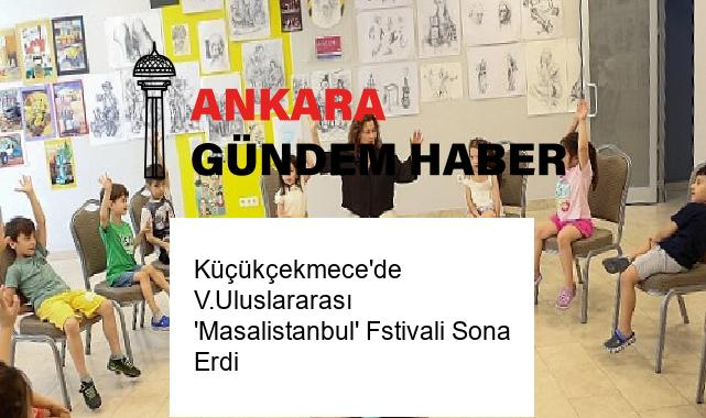 Küçükçekmece’de V.Uluslararası ‘Masalistanbul’ Fstivali Sona Erdi