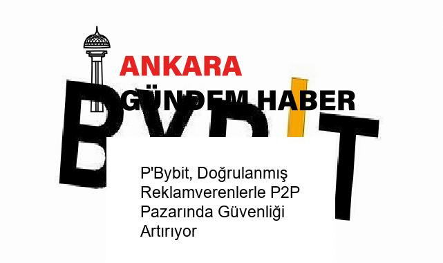 P’Bybit, Doğrulanmış Reklamverenlerle P2P Pazarında Güvenliği Artırıyor