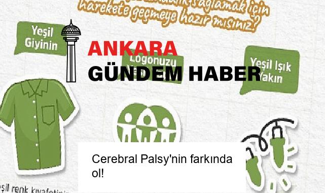 Cerebral Palsy’nin farkında ol!