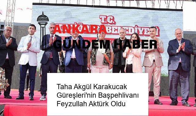 Taha Akgül Karakucak Güreşleri’nin Başpehlivanı Feyzullah Aktürk Oldu