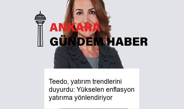 Teedo, yatırım trendlerini duyurdu: Yükselen enflasyon yatırıma yönlendiriyor