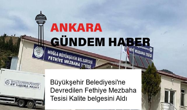 Büyükşehir Belediyesi’ne Devredilen Fethiye Mezbaha Tesisi Kalite belgesini Aldı