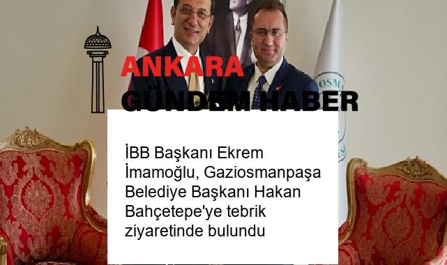 İBB Başkanı Ekrem İmamoğlu, Gaziosmanpaşa Belediye Başkanı Hakan Bahçetepe’ye tebrik ziyaretinde bulundu