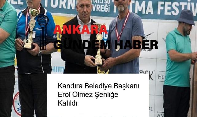 Kandıra Belediye Başkanı Erol Ölmez Şenliğe Katıldı