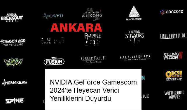 NVIDIA,GeForce Gamescom 2024’te Heyecan Verici Yeniliklerini Duyurdu