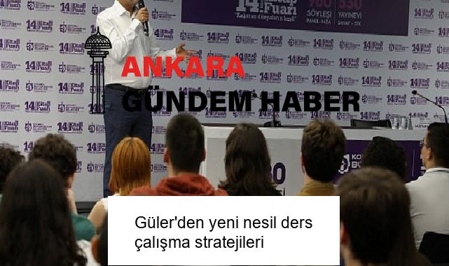 Güler’den yeni nesil ders çalışma stratejileri