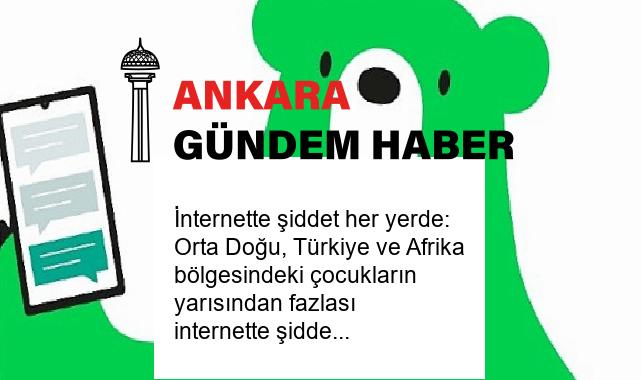 İnternette şiddet her yerde: Orta Doğu, Türkiye ve Afrika bölgesindeki çocukların yarısından fazlası internette şiddet içeren içeriklerle karşılaşıyor