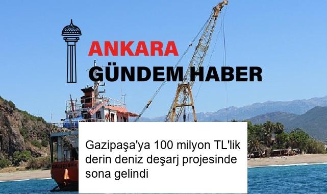 Gazipaşa’ya 100 milyon TL’lik derin deniz deşarj projesinde sona gelindi