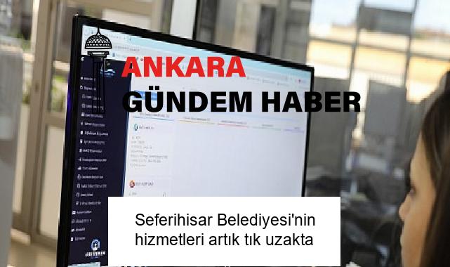 Seferihisar Belediyesi’nin hizmetleri artık tık uzakta