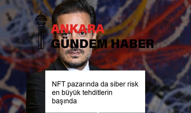 NFT pazarında da siber risk en büyük tehditlerin başında