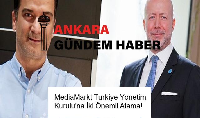 MediaMarkt Türkiye Yönetim Kurulu’na İki Önemli Atama!