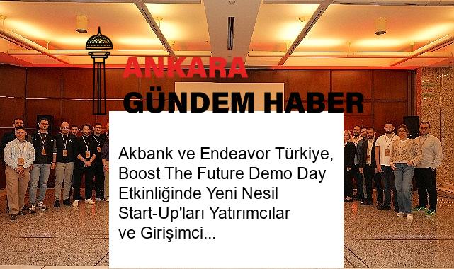 Akbank ve Endeavor Türkiye, Boost The Future Demo Day Etkinliğinde Yeni Nesil Start-Up’ları Yatırımcılar ve Girişimcilik Ekosistemi’yle Buluşturdu