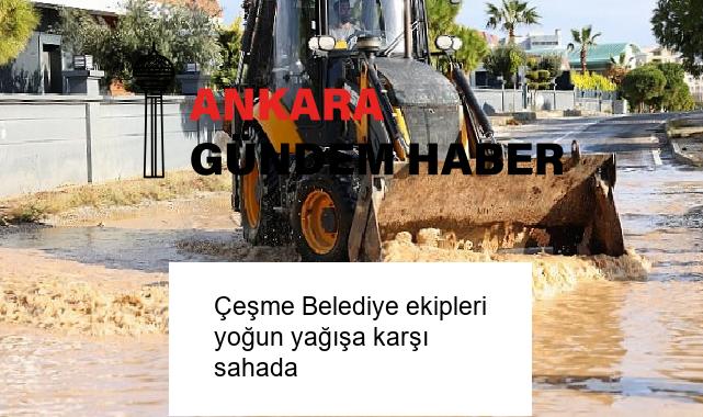 Çeşme Belediye ekipleri yoğun yağışa karşı sahada