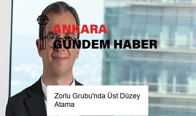 Zorlu Grubu’nda Üst Düzey Atama