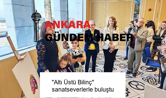 “Altı Üstü Bilinç” sanatseverlerle buluştu