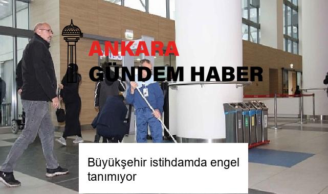 Büyükşehir istihdamda engel tanımıyor