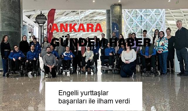 Engelli yurttaşlar başarıları ile ilham verdi