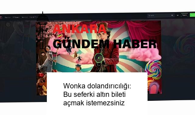 Wonka dolandırıcılığı: Bu seferki altın bileti açmak istemezsiniz