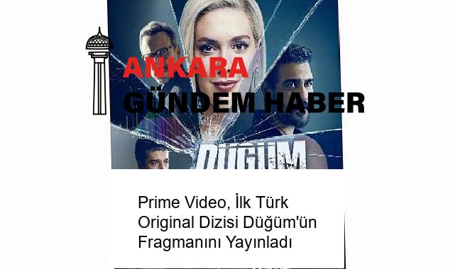 Prime Video, İlk Türk Original Dizisi Düğüm’ün Fragmanını Yayınladı