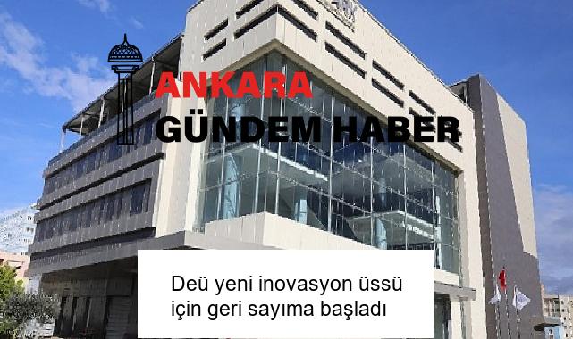 Deü yeni inovasyon üssü için geri sayıma başladı